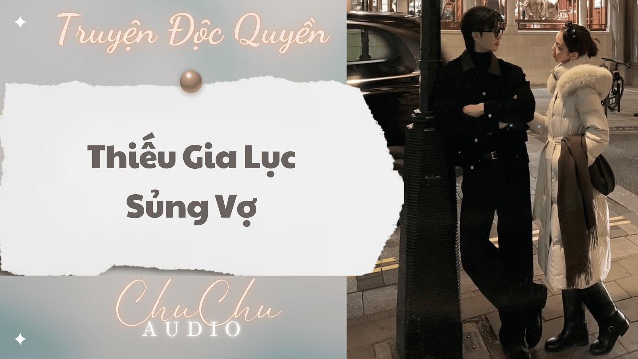 Truyện Audio || Thiếu Gia Lục Sủng Vợ || ChuChu Audio