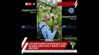 GNSS SFAIRA ONE PLUS EN BOSQUE, RECIBIENDO CORRECCIONES DE LA BASE CORS GISTOP A MAS DE 50 KM