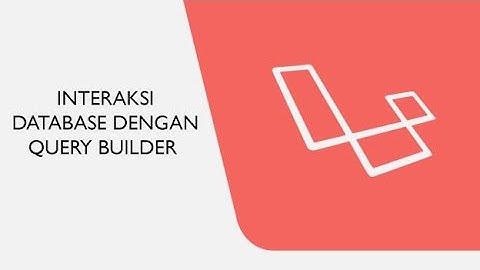 Tutorial Framework Laravel : Cara Membuat Interaksi Database dengan Query Builder