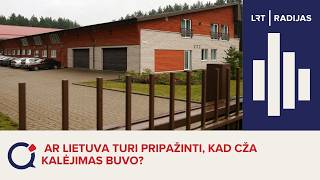 Ar Lietuva turi pripažinti, kad CŽA kalėjimas buvo?
