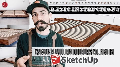 How To Use SketchUp | Basic Bed Frame Build Start To Finish! | William Douglas Co. [4K]