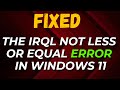 How to fix the irql not less or equal error in windows 11