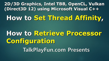 2D3D-#042 - How to Set Thread Affinity (Windows API), How to Retrieve Processor Configuration