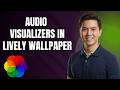 How to Enable Audio Visualizer Wallpapers in Lively Wallpaper