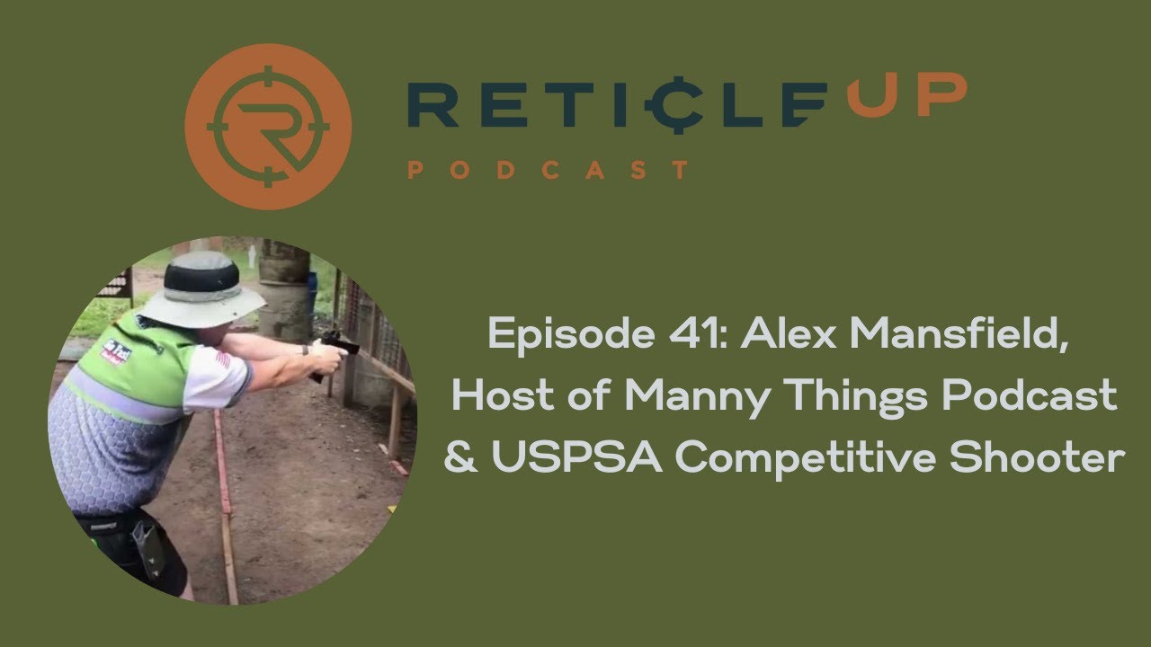 Episode 41: Alex Mansfield, Host of Manny Things Podcast & USPSA ...