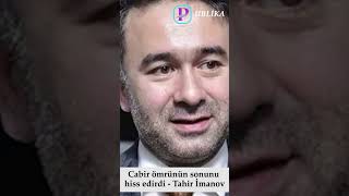 Cabir ömrünün sonunu hiss edirdi - Tahir İmanov