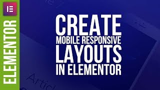 Advanced Responsive Layouts in Elementor