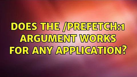 Does the /prefetch:1 argument works for any application? (2 Solutions!!)