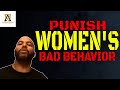 Punish Women For Bad Behavior