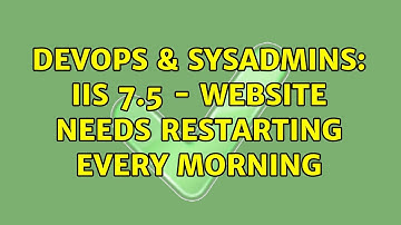 DevOps & SysAdmins: IIS 7.5 - Website needs restarting every morning (2 Solutions!!)