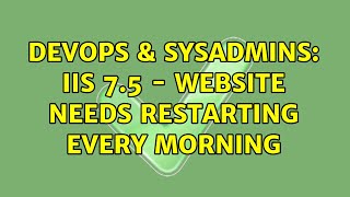 DevOps & SysAdmins: IIS 7.5 - Website needs restarting every morning (2 Solutions!!) Net Worth