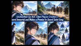 Unsheathed Ep 163: Chen Ping'an Crushes a Sword Immortal and Makes a Promise to Sword Saint Song
