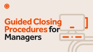 Guided Closing Procedures for Managers