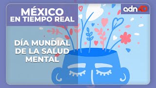 México en tiempo real | Día mundial de la salud mental