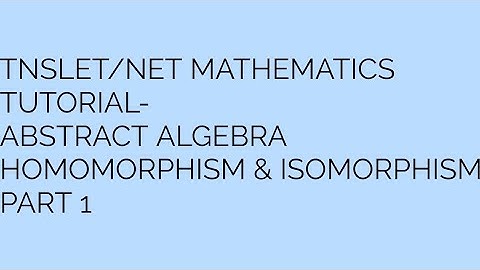 Homomorphism and isomorphism| Abstract algebra - Part 1