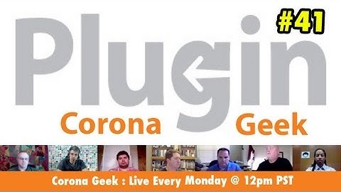 Corona Geek #41 - Corona SDK Plugin Talk