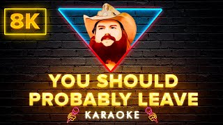 Chris Stapleton - You Should Probably Leave | 8K Video (Karaoke Version)