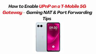 How To Enable Upnp On A T-Mobile 5G Gateway Gaming Nat Port Forwarding Tips 2026