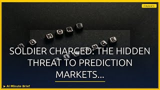 Soldier Charged: The Hidden Threat to Prediction Markets