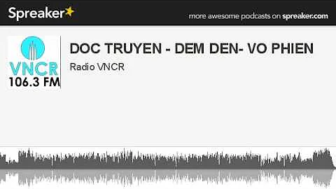 DOC TRUYEN - DEM DEN- VO PHIEN (made with Spreaker)