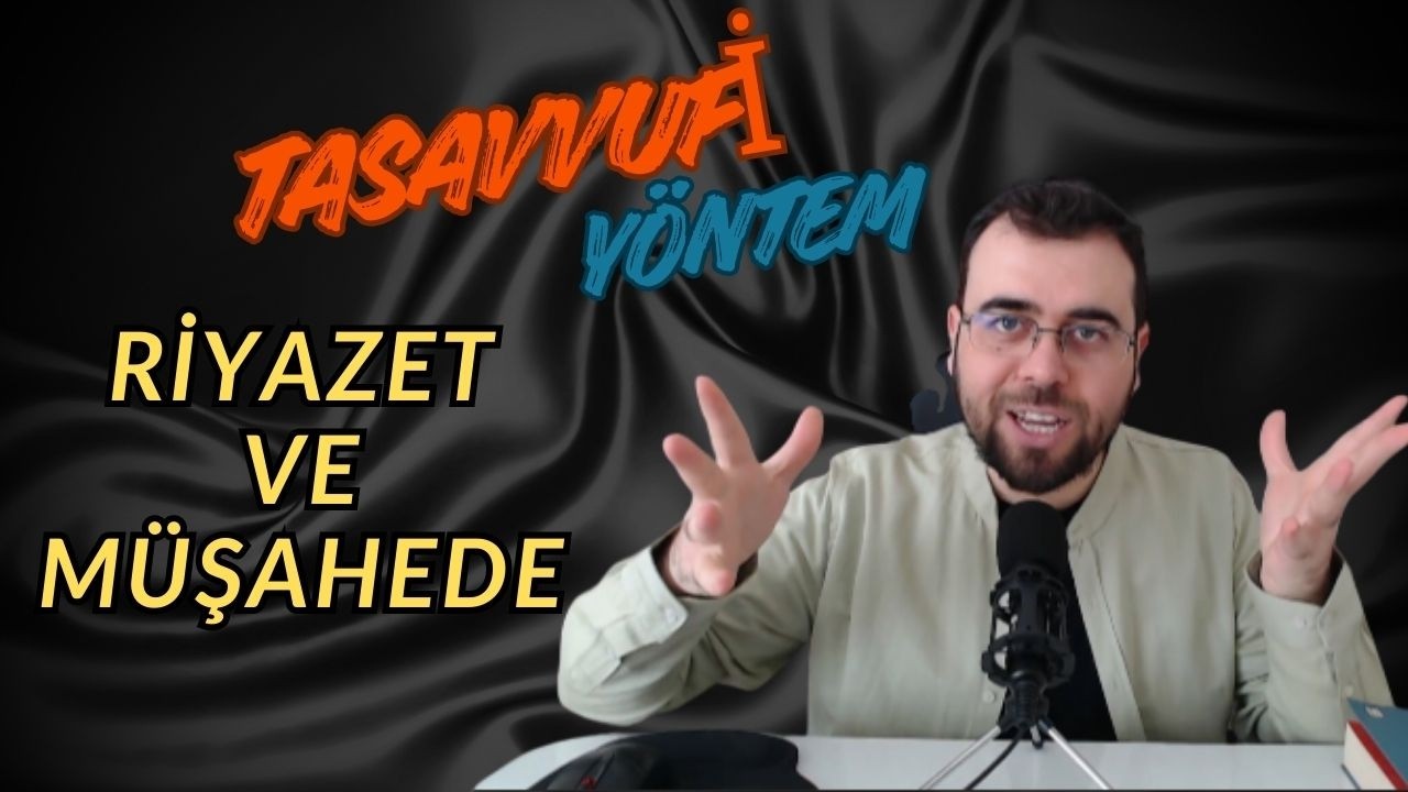 TASAVVUFİ YÖNTEM - RİYAZET VE MÜŞAHEDE