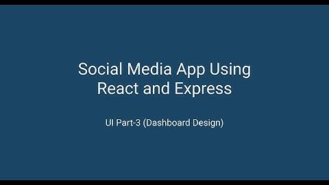 Social media app using React & Express - UI Part-3 (Dashboard Design)