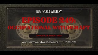 Episode 249 - Occupational Witchcraft @newworldwitchery