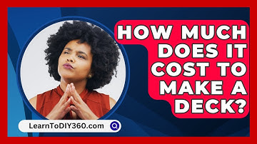 How Much Does It Cost To Make A Deck? - LearnToDIY360.com