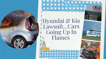 Hyundai and Kia Cars Going Up In Flames