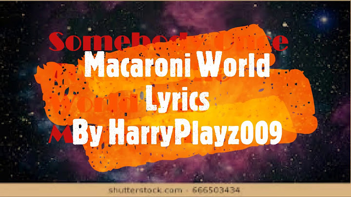 Somebody once told me the world was macaroni song lyrics