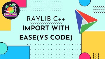 Import Raylib for C++ in Visual Studio Code (Updated