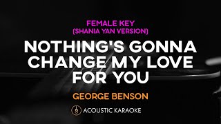 Video thumbnail of "George Benson - Nothing's Gonna Change My Love For You (Acoustic Karaoke) FEMALE KEY"