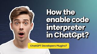29 - ChatGPT Just Got Smarter with the Code Interpreter!