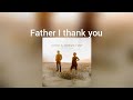 Jeremy Camp &amp; Adrienne Camp Father I thank you Lyrics