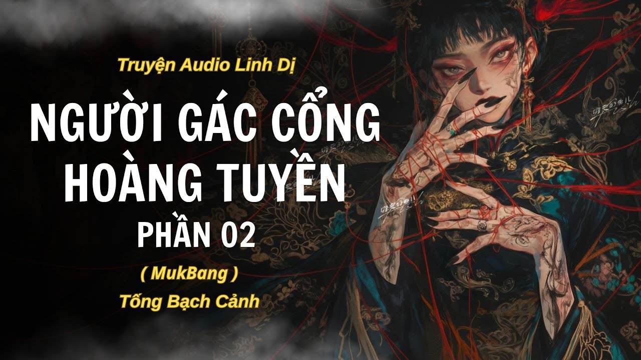 [ TRUYỆN LINH DỊ ] PHẦN 02-  NGƯỜI GÁC CỔNG HOÀNG TUYỀN | Tống Bạch Cảnh