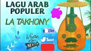 LAGU LA TAKHONY LAGU ARAB POPULER PALING ENAK DI DENGAR PALING DI CARI