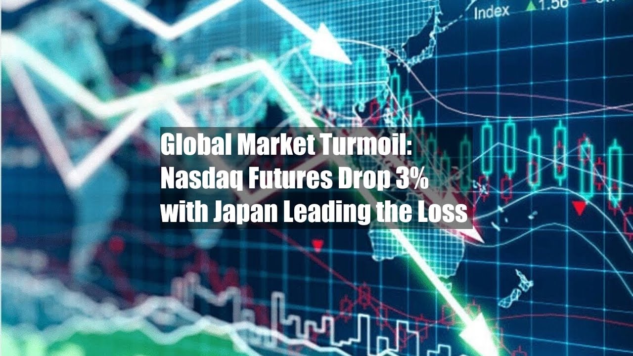 Global Market Turmoil: Nasdaq Futures Drop 3% with Japan Leading - YouTube