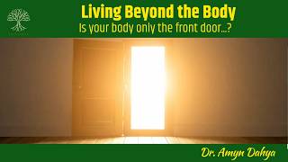 Living Beyond the Body by Dr. Amyn Dahya