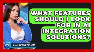 What Features Should I Look For in AI Integration Solutions? | AI SaaS Software Explained News
