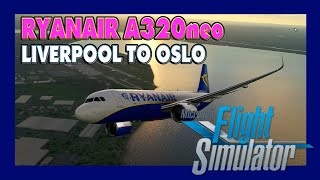 MSFS 2020 (New Update) LOCKDOWN ESCAPE #10 | ✈ Ryanair A320neo | Liverpool to Oslo