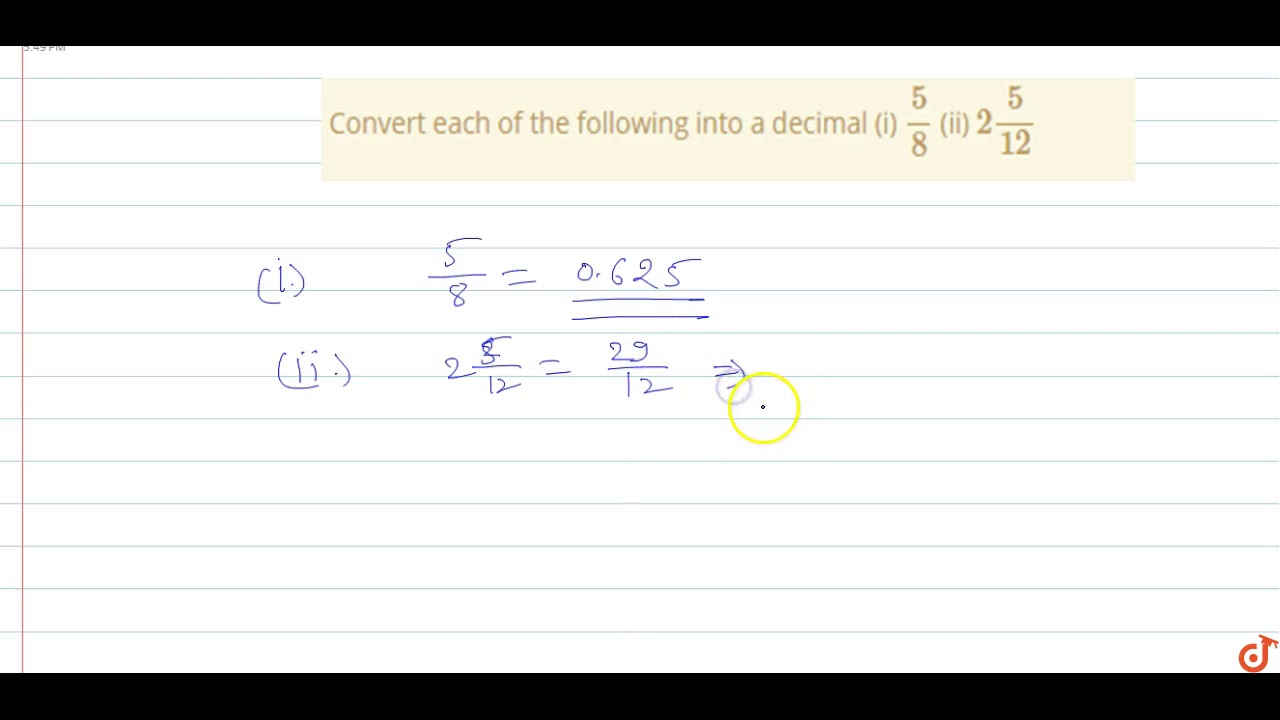 Convert each of the following into a decimal (i) `5/8` (ii