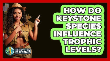 How Do Keystone Species Influence Trophic Levels? - Ecosystem Essentials
