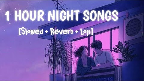 1 Hour of Night Hindi Lofi Songs To Study \Chill \Relax \Refreshing