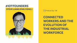 Connected Workers and the Industrial Workforce | IoT For All Podcast E138 | SensorUp's Steve Liang