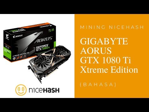 Mining NiceHash Dengan GIGABYTE AORUS GTX 1080 Ti Xtreme Edition