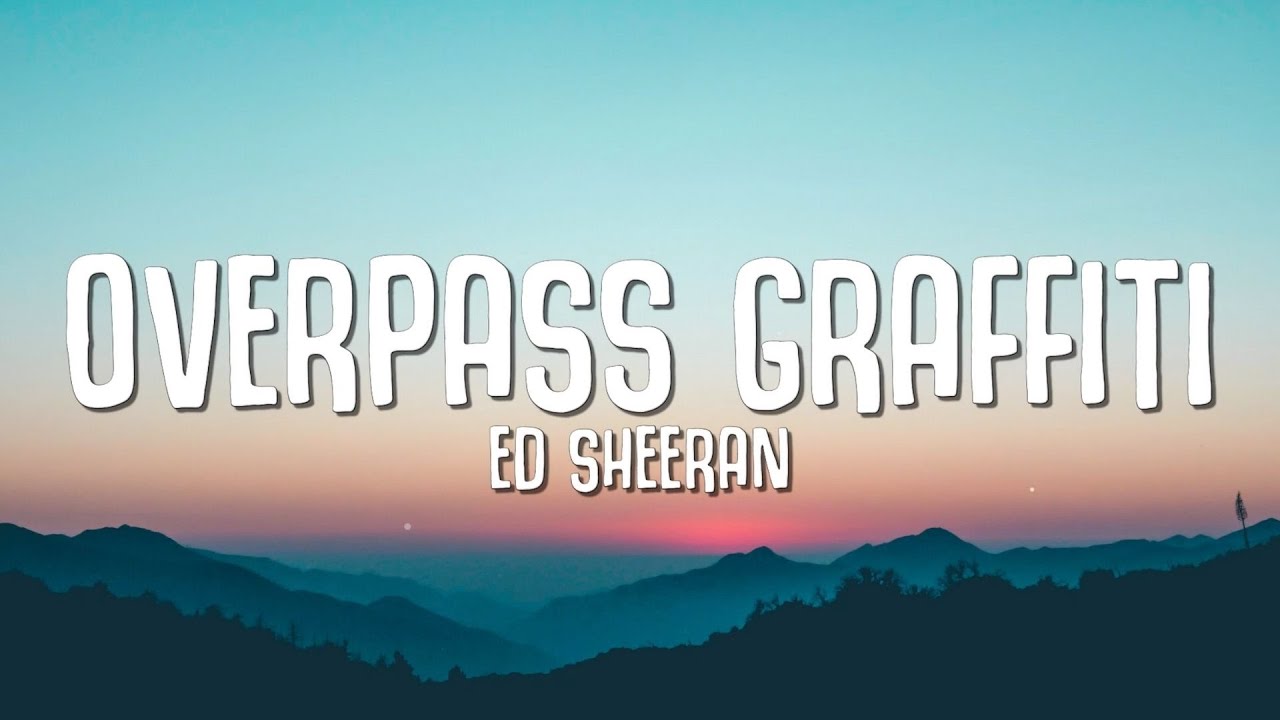 Update New Ed Sheeran - Overpass Graffiti (Lyrics)