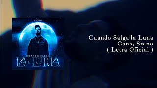 CUANDO SALGA LA LUNA - Cano, Srano ( Letra Oficial )