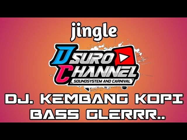 DJ. KEMBANG KOPI BASS GLERRR jingle D SURO CHANNEL feat ALFAREZ REVOLUTION class=