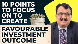 10 Points to focus on to create favourable Investment Outcome
