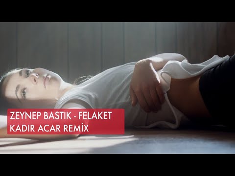 Zeynep Bastık - Felaket (Kadir ACAR Remix)